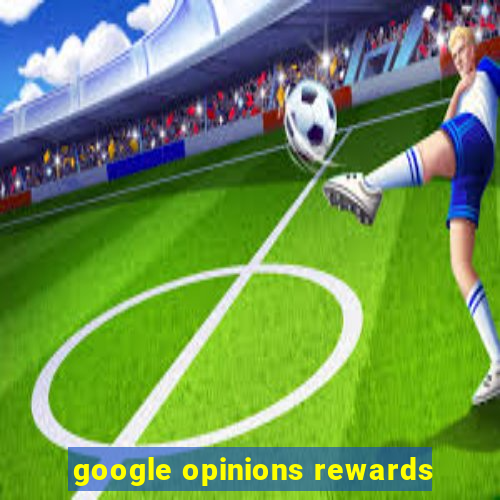 google opinions rewards